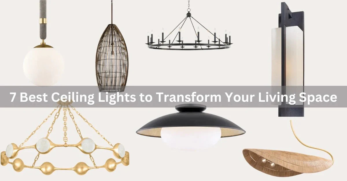 A collage of stylish ceiling lights showcasing various designs, with overlay text reading “7 Best Ceiling Lights to Transform Your Living Space.