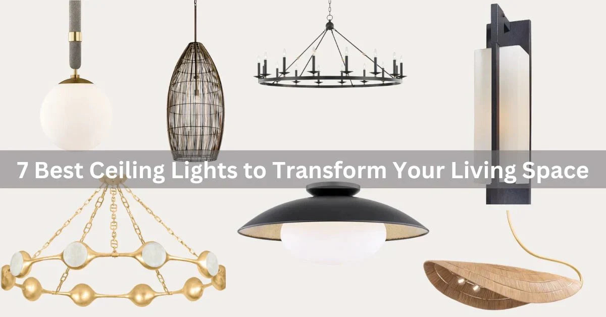 A collage of stylish ceiling lights showcasing various designs, with overlay text reading “7 Best Ceiling Lights to Transform Your Living Space.