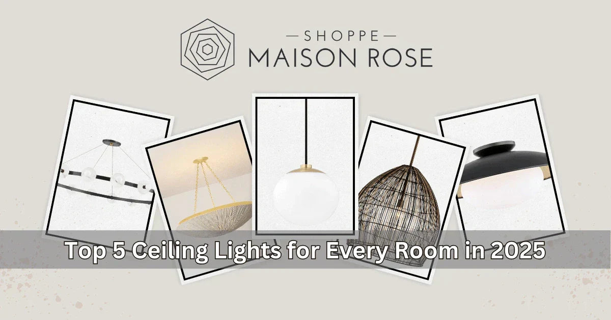 A collage of five stylish ceiling lights with the text "Top 5 Ceiling Lights for Every Room in 2025" and the Shoppe Maison Rose logo.