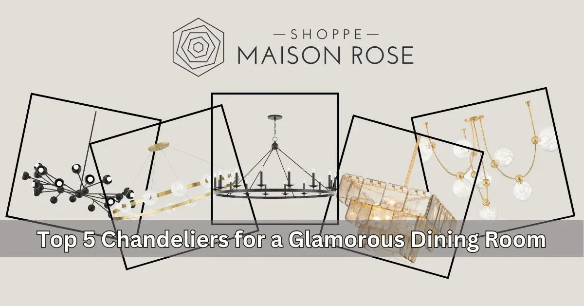 A collage of five elegant chandeliers with the text "Top 5 Chandeliers for a Glamorous Dining Room" prominently displayed.
